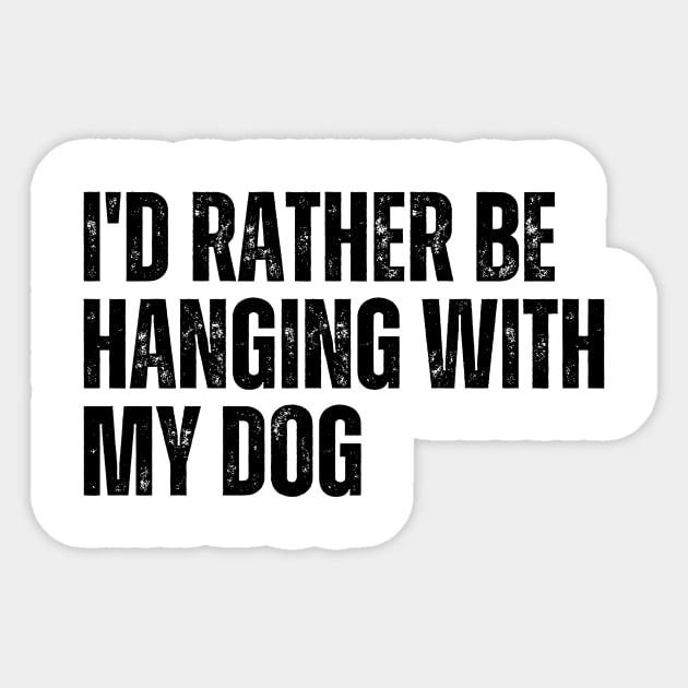 I'd Rather be Hanging with my Dog Sticker by CoubaCarla